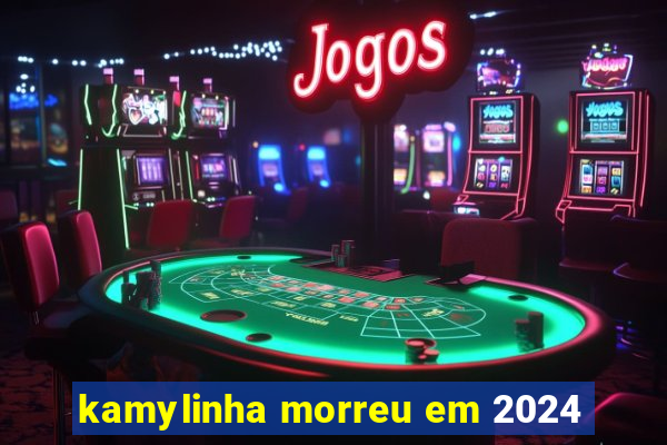 kamylinha morreu em 2024